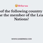 Which of the following country did not became the member of the League of Nations?