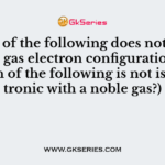 Which of the following does not have a noble gas electron configuration?