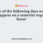 Which of the following does not normally appear on a material requisition form?