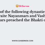 Which of the following dynasties under the Saivaite Nayanmars and Vashnavaite Alwars preached the Bhakti cult?