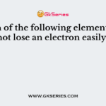 Which of the following elements does not lose an electron easily?