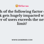 Which of the following factor of the network gets hugely impacted when the number of users exceeds the network's limit?