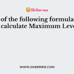 Which of the following formula is used to calculate Maximum Level?