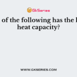 Which of the following has the highest heat capacity?