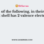 Which of the following, in their outermost shell has 2 valence electrons?
