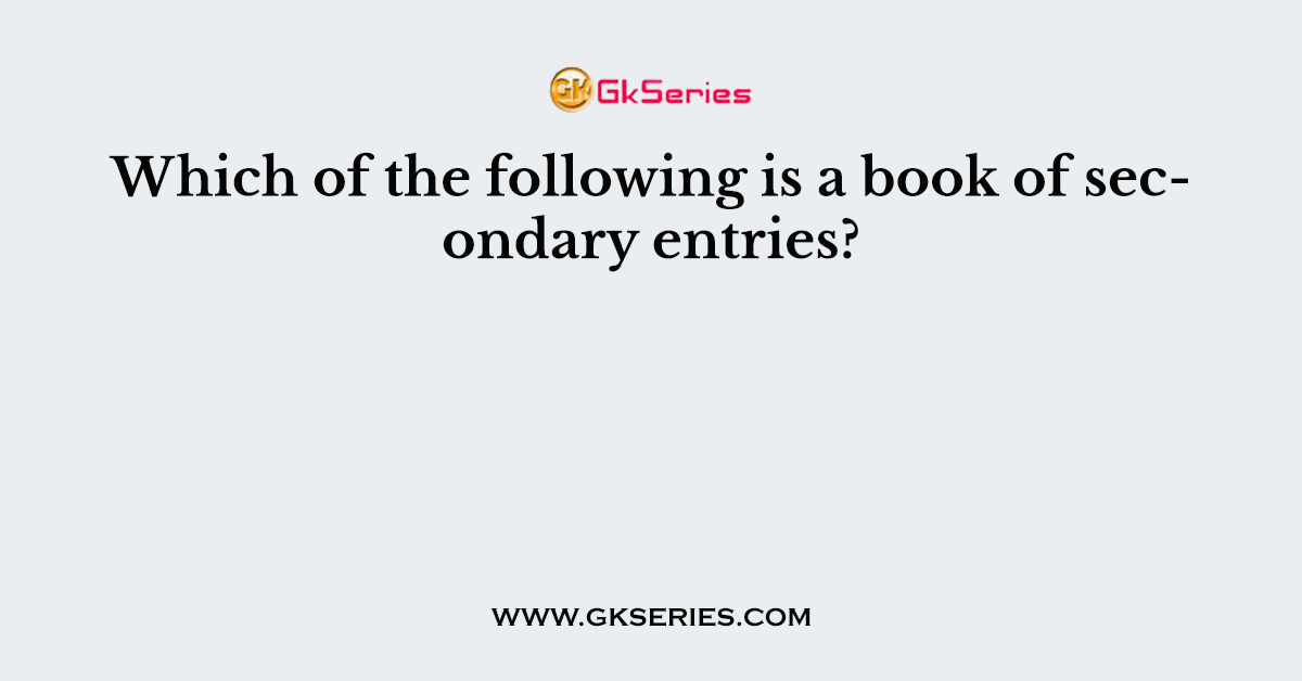 Which of the following is a book of secondary entries?