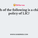 Which of the following is a children policy of LIC?