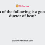 Which of the following is a good conductor of heat?