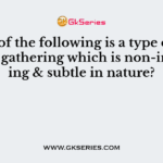 Which of the following is a type of intelligence gathering which is non-interfering & subtle in nature?