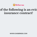 Which of the following is an evidence of insurance contract?