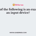 Which of the following is an example of an input device?