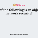 Which of the following is an objective of network security?