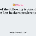 Which of the following is considered as the first hacker's conference?