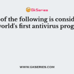 Which of the following is considered as the world's first antivirus program?