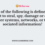 Which of the following is defined as an attempt to steal, spy, damage or destroy computer systems, networks, or their associated information?