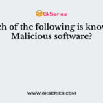 Which of the following is known as Malicious software?