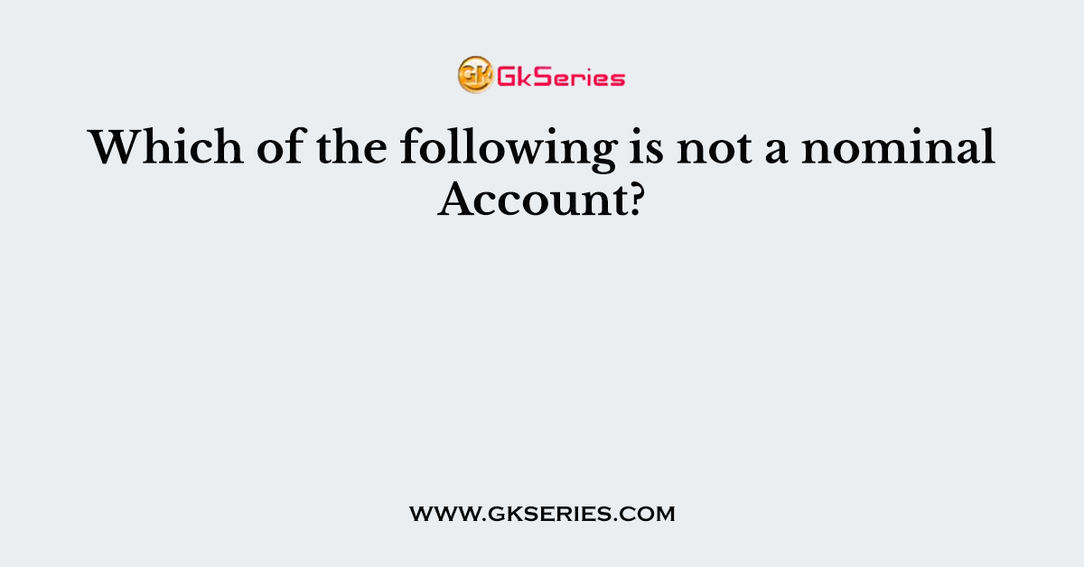 Which of the following is not a nominal Account?