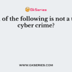 Which of the following is not a type of cyber crime?