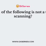 Which of the following is not a type of scanning?
