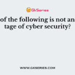 Which of the following is not an advantage of cyber security?