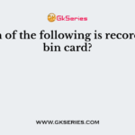 Which of the following is recorded by bin card?