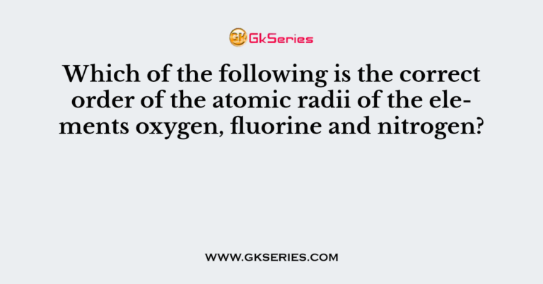 Which Of The Following Is The Correct Order Of The Atomic Radii Of The 