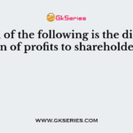 Which of the following is the distribution of profits to shareholders?