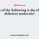 Which of the following is the electron deficient molecule?