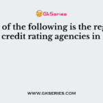 Which of the following is the regulator of the credit rating agencies in India?