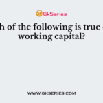 Which of the following is true of net working capital?