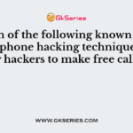 Which of the following known as the oldest phone hacking techniques used by hackers to make free calls?