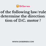 Which of the following law/rule can he used to determine the direction of rotation of D.C. motor ?
