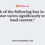 Which of the following loss in a D.C. generator varies significantly with the load current ?
