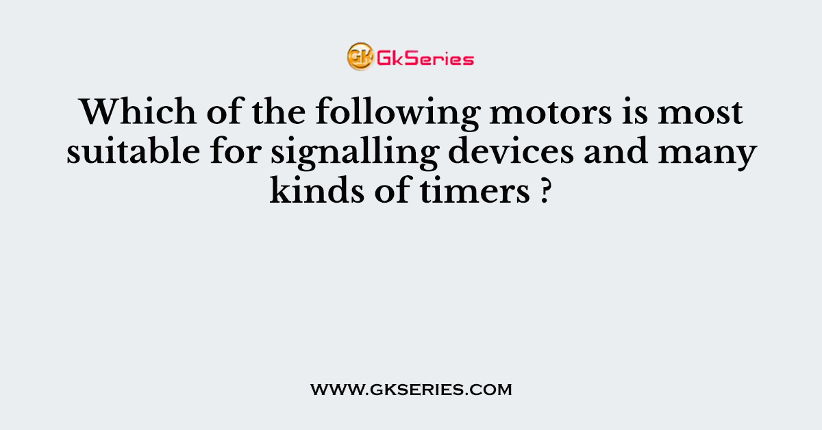 Which of the following motors is most suitable for signalling devices and many kinds of timers ?