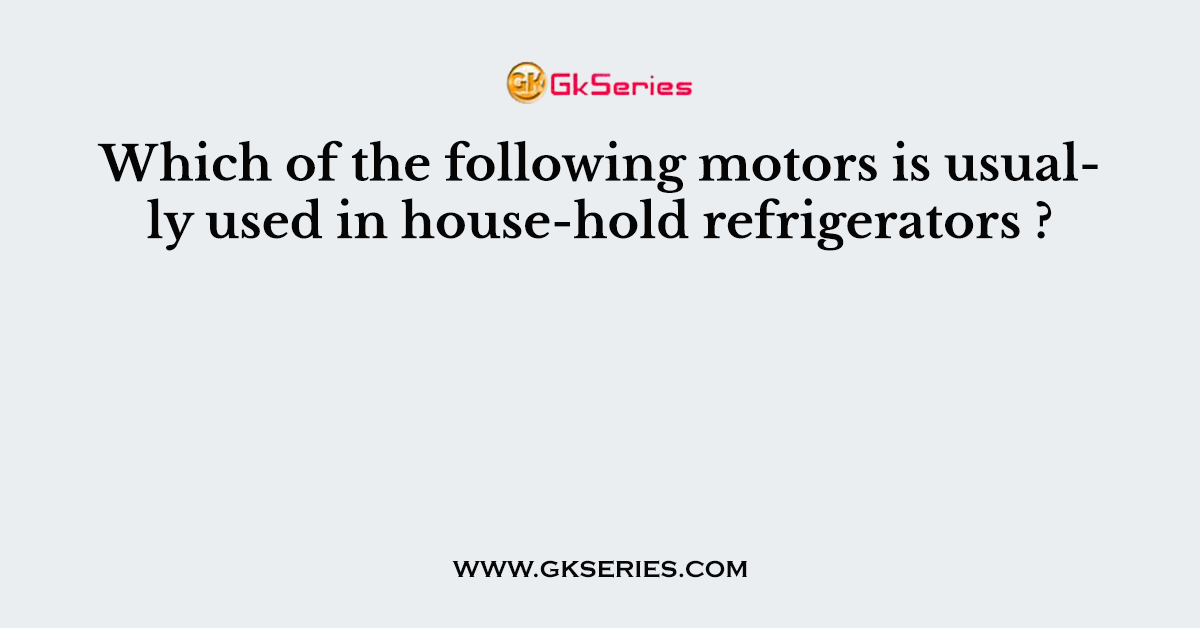 Which of the following motors is usually used in house-hold refrigerators ?