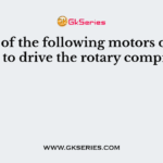 Which of the following motors one will choose to drive the rotary compressor ?