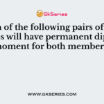 Which of the following pairs of molecules will have permanent dipole moment for both members?