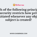 Which of the following principle of cyber security restricts how privileges are initiated whenever any object or subject is created?
