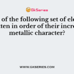Which of the following set of elements is written in order of their increasing metallic character?