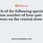 Which of the following species has maximum number of lone-pair of electrons on the central atom ?