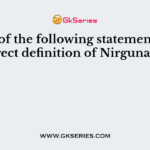 Which of the following statement is correct definition of Nirguna?
