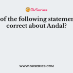 Which of the following statement is not correct about Andal?