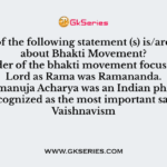 Which of the following statement (s) is/are correct about Bhakti Movement?