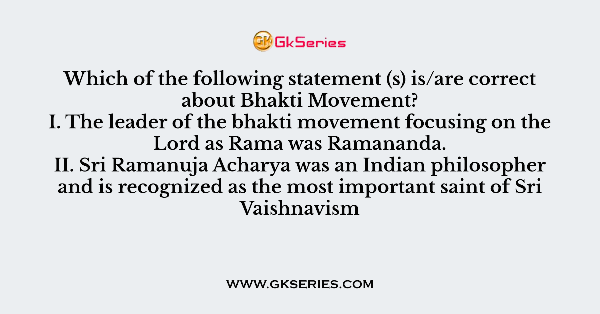 Which of the following statement (s) is/are correct about Bhakti Movement?