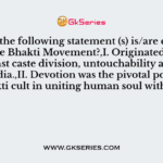 Which of the following statement (s) is/are correct related to the Bhakti Movement?