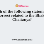 Which of the following statement (s) is/are correct related to the Bhakti Saint Chaitanya?