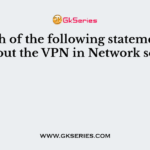Which of the following statements is true about the VPN in Network security?