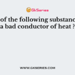 Which of the following substance is not a bad conductor of heat ?