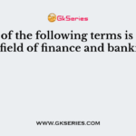 Which of the following terms is used in the field of finance and banking?