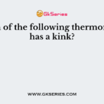 Which of the following thermometers has a kink?